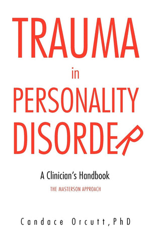 Trauma In Personality Disorder: A Clinician'S Handbook The Masterson Approach,Used