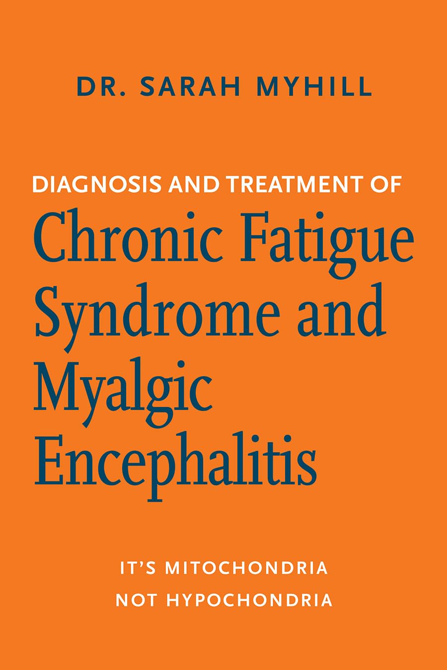 Diagnosis and Treatment of Chronic Fatigue Syndrome and Myalgic Encephalitis, 2nd ed.: It's Mitochondria, Not Hypochondria,New