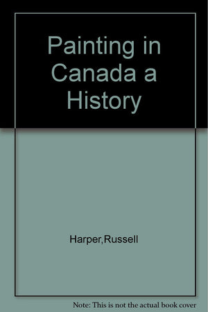 Painting in Canada: A history (Canadian university paperbooks ; 198)