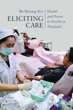 Eliciting Care: Health and Power in Northern Thailand (New Perspectives in SE Asian Studies),Used