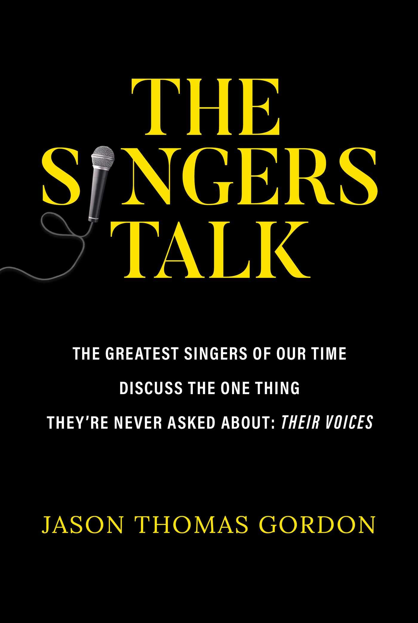The Singers Talk: The Greatest Singers Of Our Time Discuss The One Thing They'Re Never Asked About: Their Voices,Used