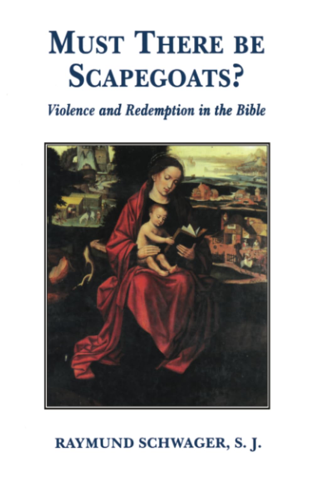 Must There Be Scapegoats: Violence And Redemption In The Bible-new
