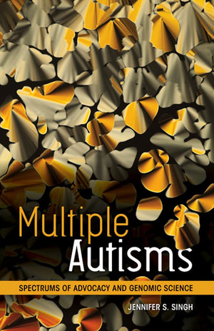 Multiple Autisms: Spectrums Of Advocacy And Genomic Science,Used