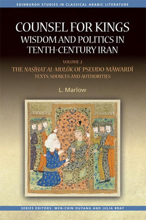 Counsel for Kings: Wisdom and Politics in TenthCentury Iran: Volume II: The Na?i?at almuluk of PseudoMawardi: Texts, Sources ,Used