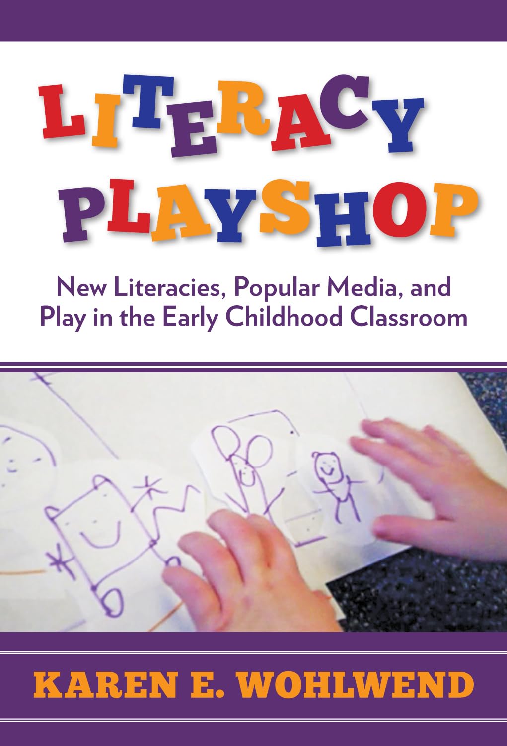 Literacy Playshop: New Literacies, Popular Media, And Play In The Early Childhood Classroom (Language And Literacy Series)