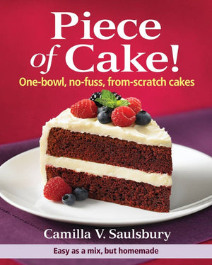 Piece Of Cake!: Onebowl, Nofuss, Fromscratch Cakes