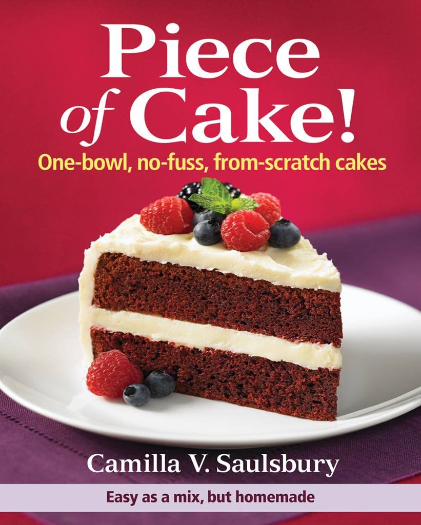 Piece Of Cake!: Onebowl, Nofuss, Fromscratch Cakes