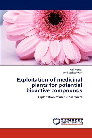 Exploitation of medicinal plants for potential bioactive compounds: Exploitation of medicinal plants,Used