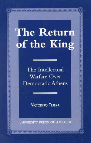 The Return of the King: The Intellectual Warfare Over Democratic Athens,New