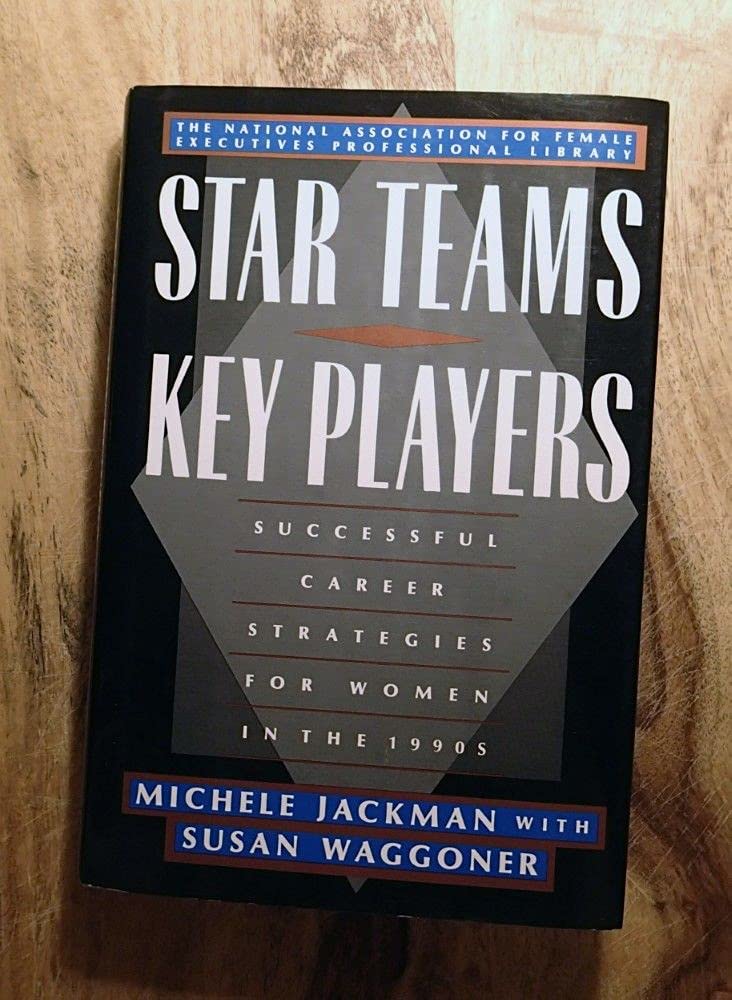 Star Teams, Key Players: Successful Career Strategies For Women In The 1990S (National Association For Female Executives Library,Used