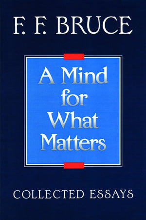A Mind for What Matters: Collected Essays of F. F. Bruce,Used