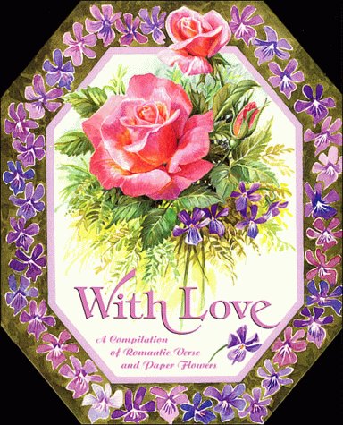 With Love: A Compilation of Romantic Verse and Paper Flowers,Used