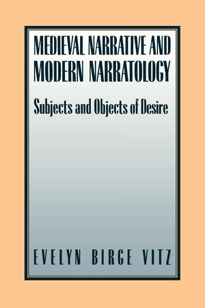 Medieval Narratives And Modern Narratology: Subjects And Objects Of Desire (French Culture & Civilization, 2),New