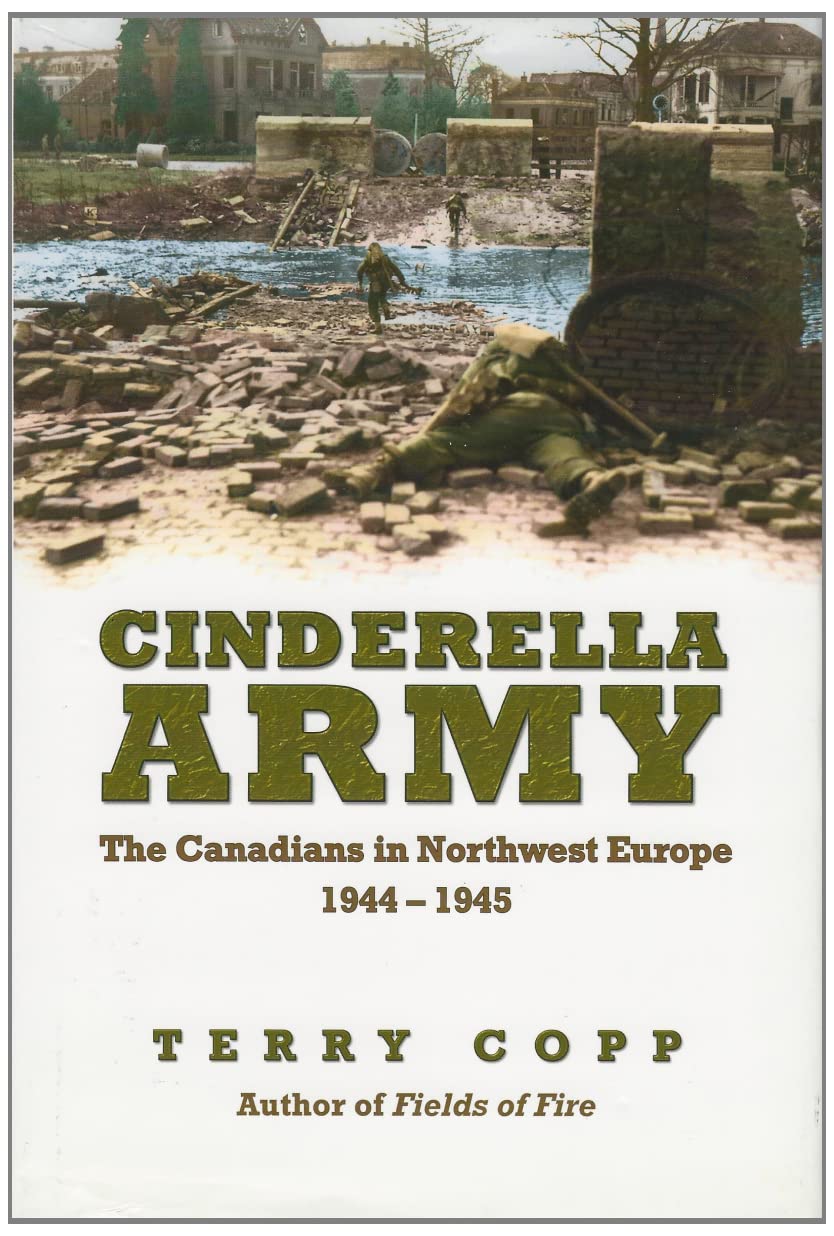 Cinderella Army: The Canadians In Northwest Europe, 19441945