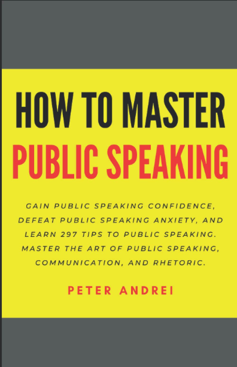 How to Master Public Speaking: Gain public speaking confidence, defeat public speaking anxiety, and learn 297 tips to public spe,Used