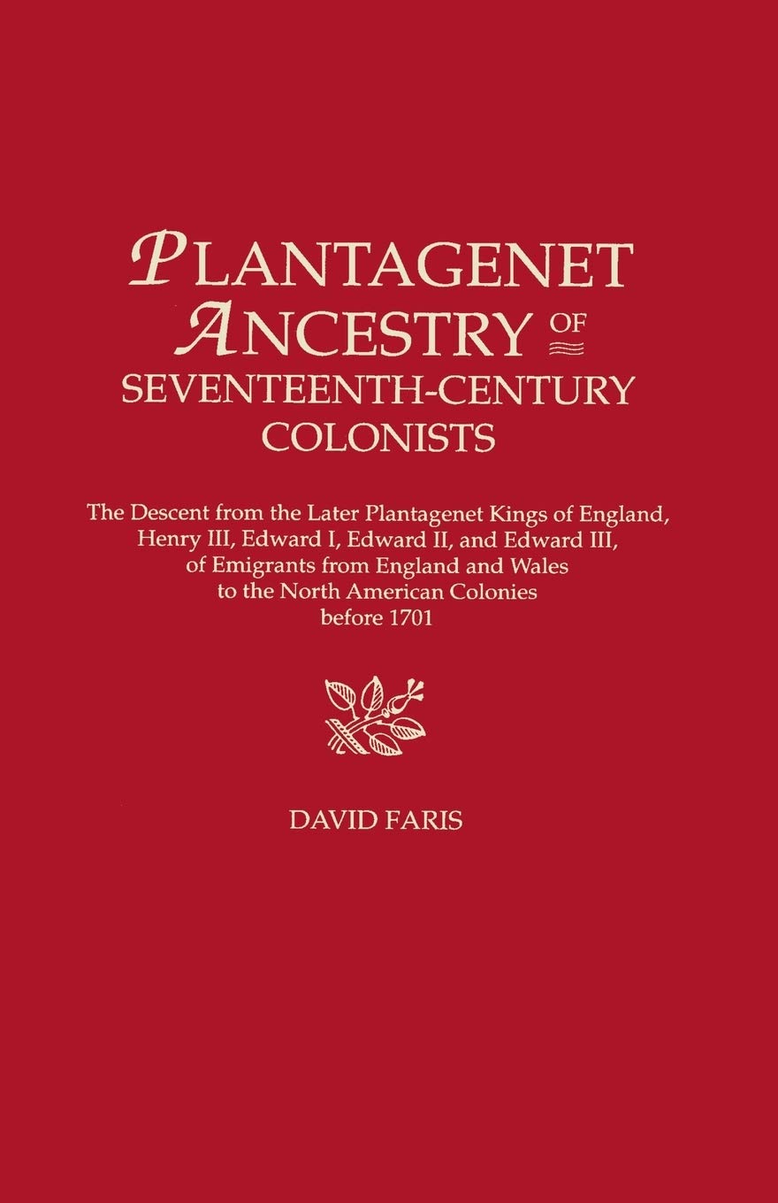 Plantagenet Ancestry Of Seventeenthcentury Colonists: The Descent From The Later Plantagenet Kings Of England, Henry Iii, Edwar,Used