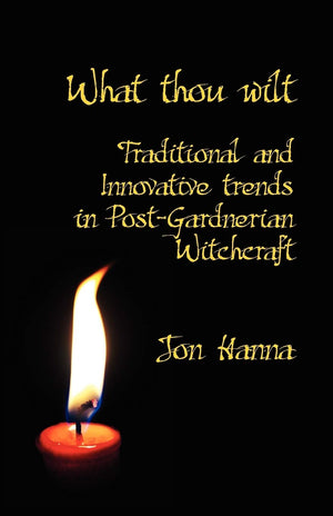 What Thou Wilt: Traditional And Innovative Trends In Postgardnerian Witchcraft,New