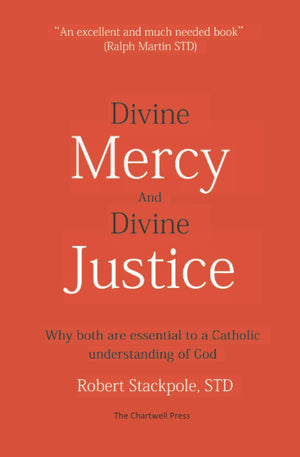 Divine Mercy and Divine Justice: Why Both are Essential to a Catholic Understanding of God,Used