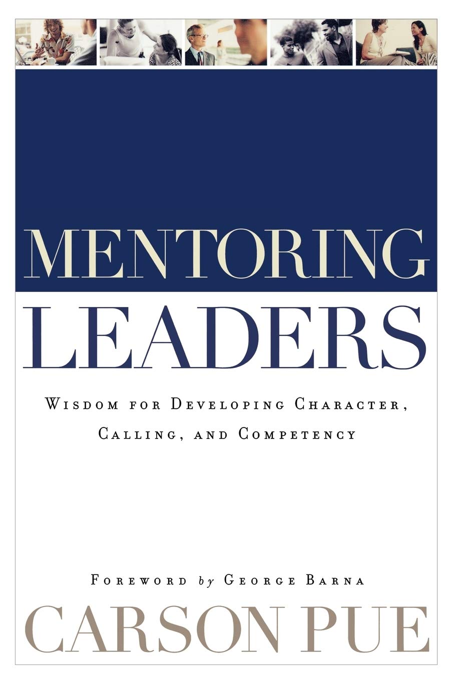 Mentoring Leaders: Wisdom For Developing Character, Calling, And Competency,New