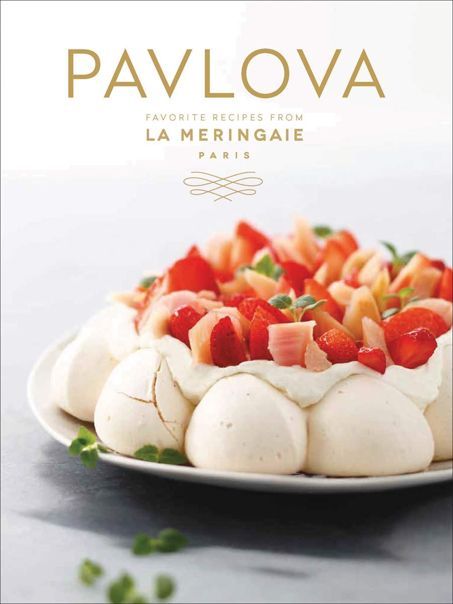 Pavlova: Favorite Recipes From La Meringaie, Paris