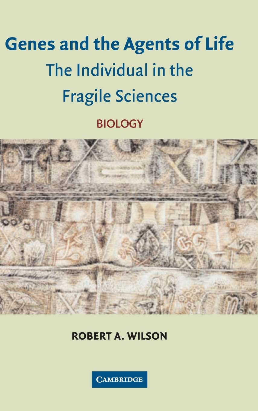 Genes and the Agents of Life: The Individual in the Fragile Sciences Biology,New