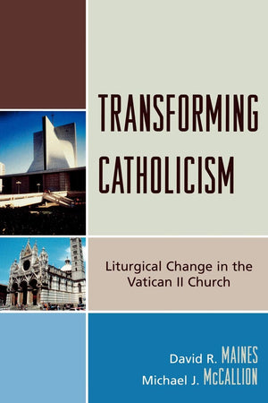 Transforming Catholicism: Liturgical Change in the Vatican II Church,New