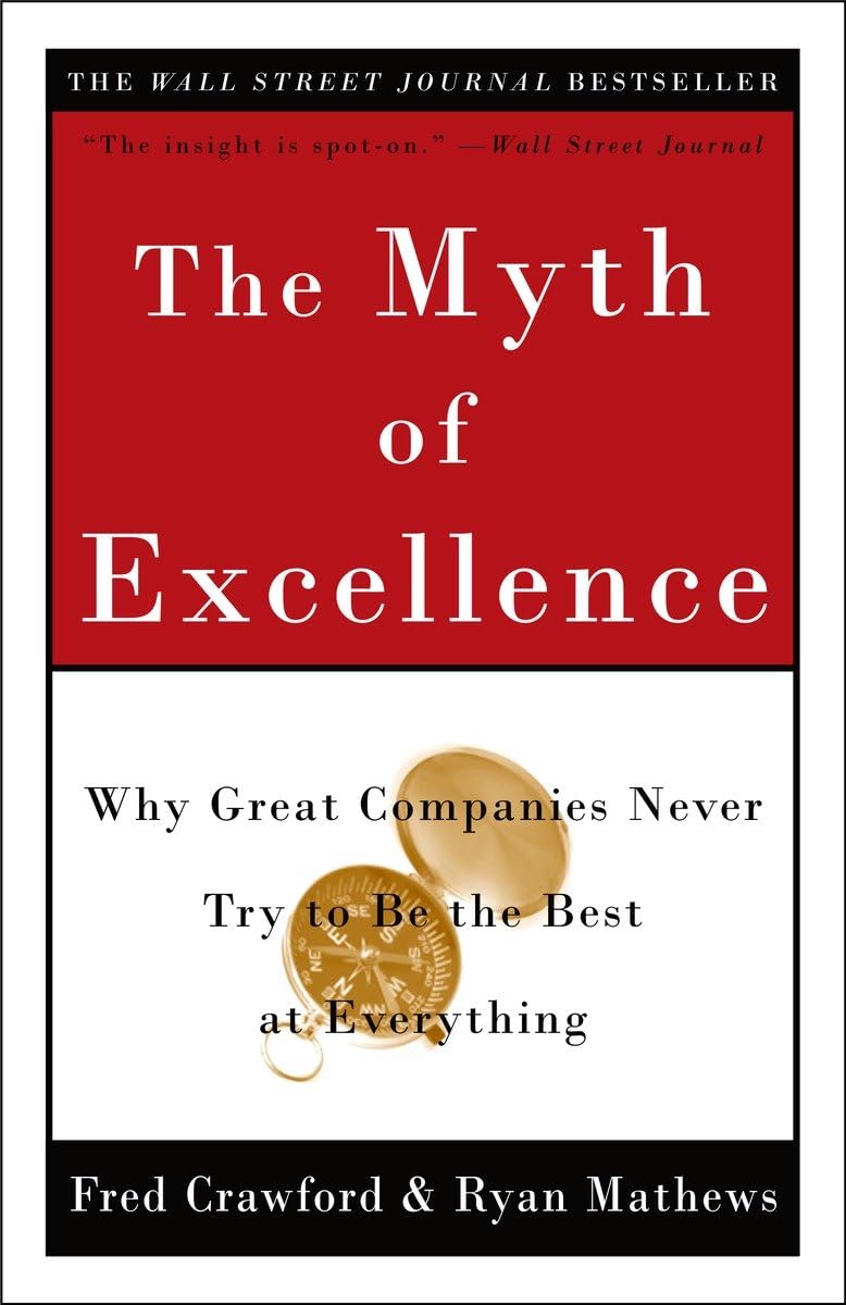 The Myth Of Excellence: Why Great Companies Never Try To Be The Best At Everything,Used