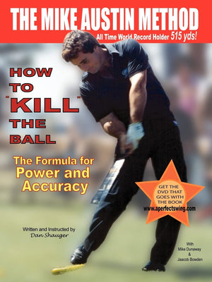 How To Kill The Ball: The Formula For Power And Accuracy (Daniel R. Shauger),New