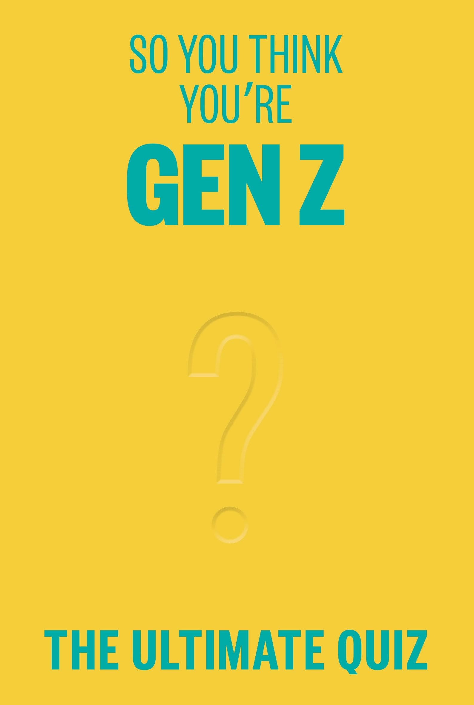 So You Think Youre Gen Z?: The ultimate Gen Z quiz,New