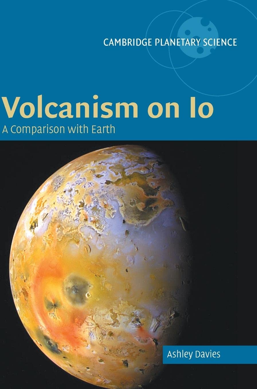 Volcanism on Io: A Comparison with Earth (Cambridge Planetary Science, Series Number 7),Used