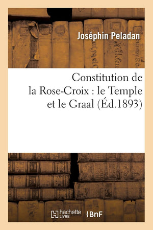 Constitution De La Rosecroix: Le Temple Et Le Graal (D.1893) (Philosophie) (French Edition),Used