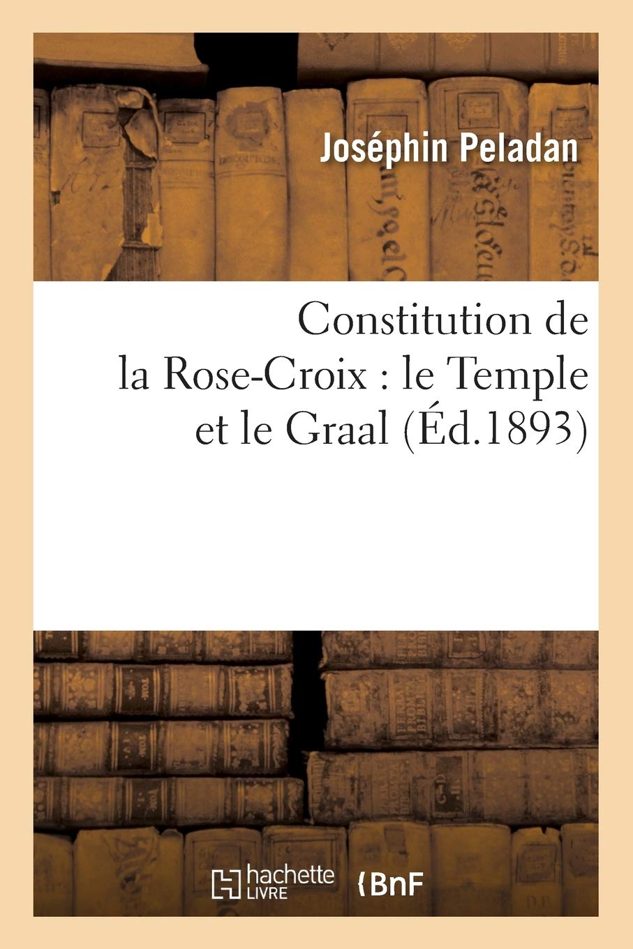 Constitution De La Rosecroix: Le Temple Et Le Graal (D.1893) (Philosophie) (French Edition),Used