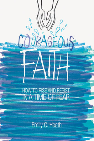 Courageous Faith: How to Rise and Resist in a Time of Fear,Used