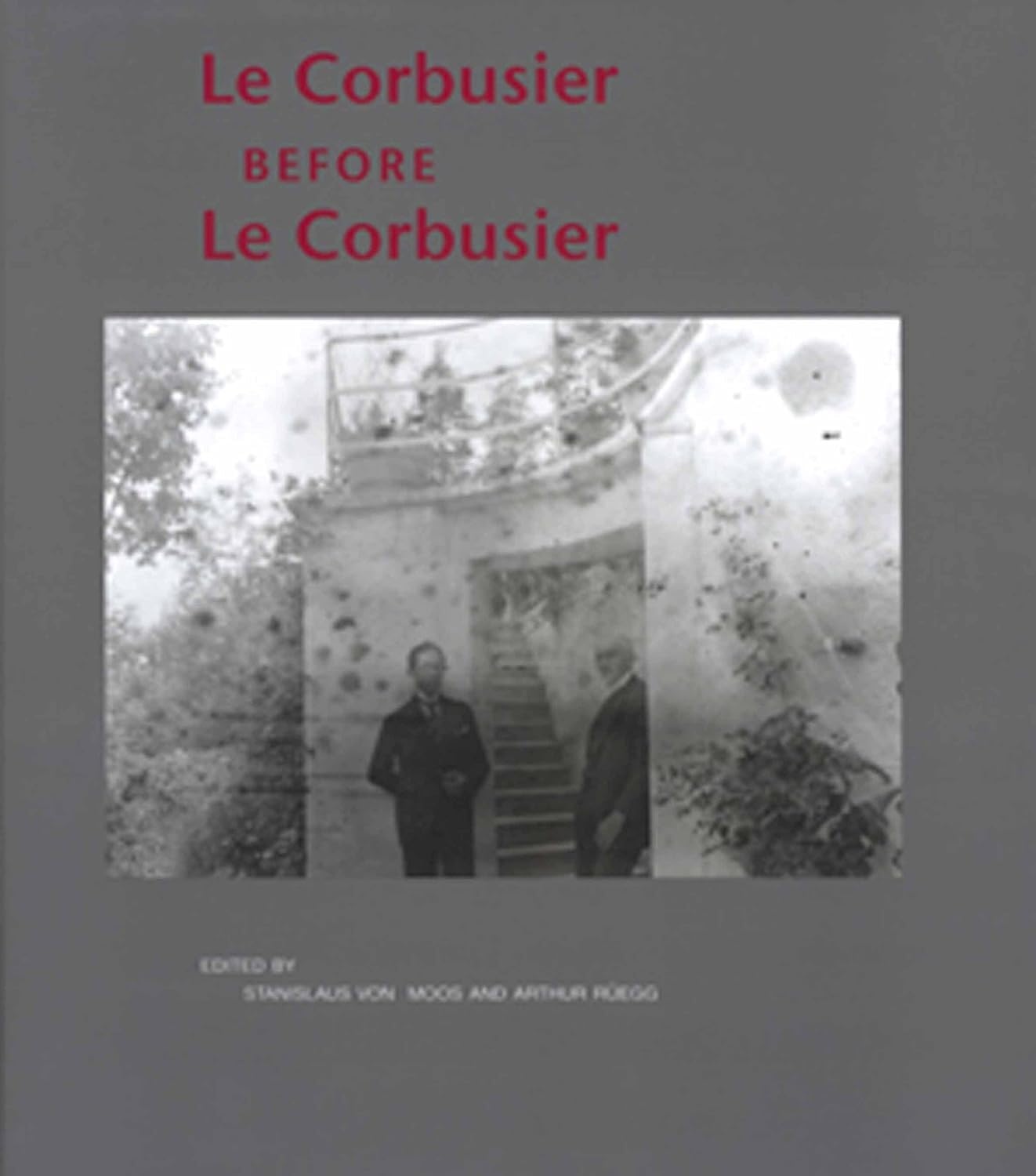 Le Corbusier Before Le Corbusier: Architectural Studies, Interiors, Painting And Photography, 19071922,New