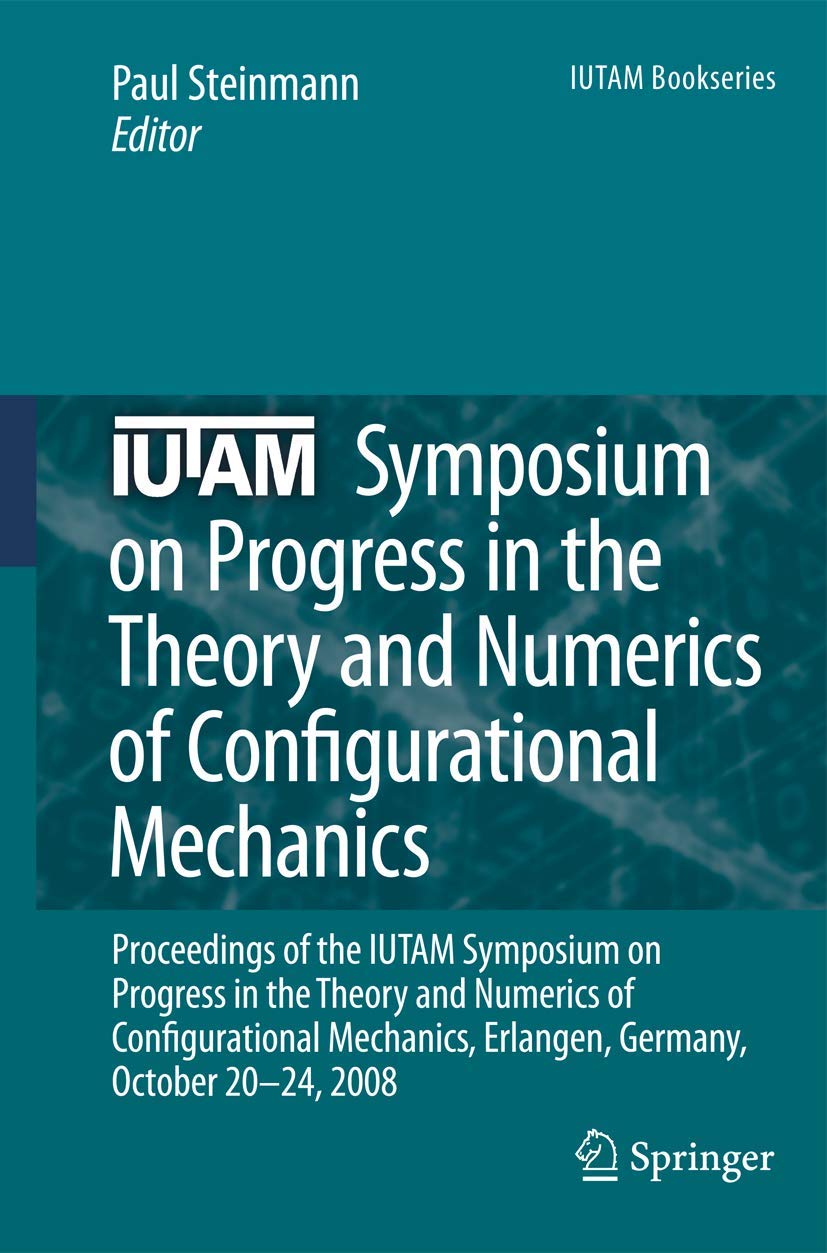 IUTAM Symposium on Progress in the Theory and Numerics of Configurational Mechanics: Proceedings of the IUTAM Symposium held in ,Used