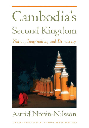 Cambodia's Second Kingdom: Nation, Imagination, and Democracy,Used
