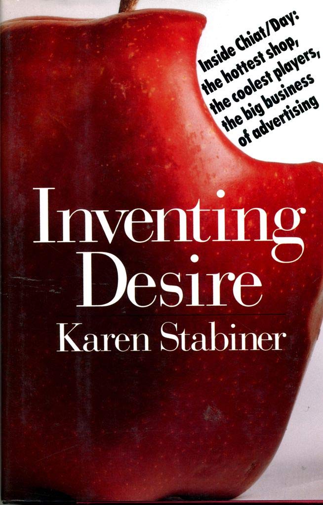 Inventing Desire: Inside Chiat/Day : The Hottest Shop, The Coolest Players, The Big Business Of Advertising,Used