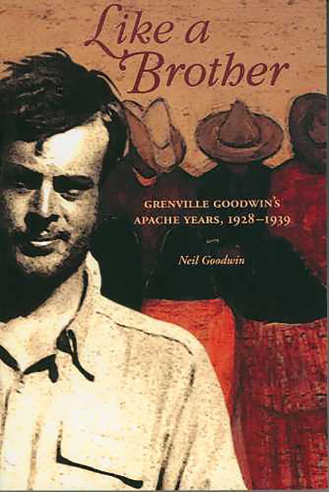 Like A Brother: Grenville Goodwins Apache Years, 19281939 (Southwest Center Series),Used