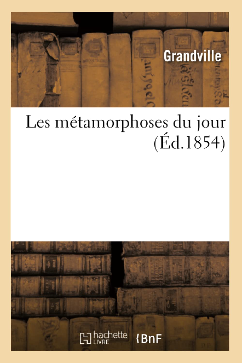 Les Mtamorphoses Du Jour (D.1854) (Arts) (French Edition),Used