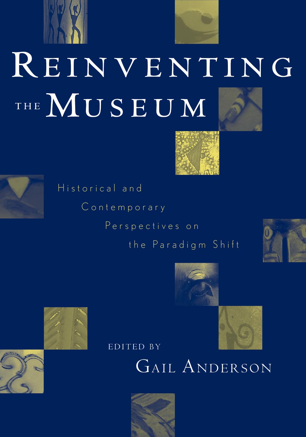 Reinventing the Museum: Historical and Contemporary Perspectives on the Paradigm Shift,New