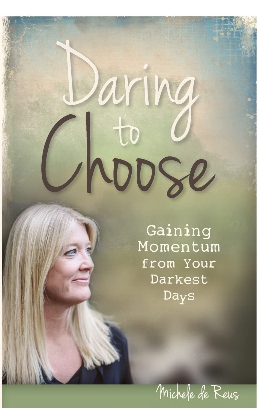 Daring to Choose: Gaining Momentum from Your Darkest Days,Used