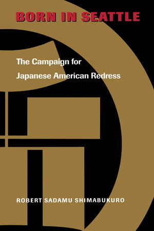 Born In Seattle: The Campaign For Japanese American Redress (Scott And Laurie Oki Series In Asian American Studies),New