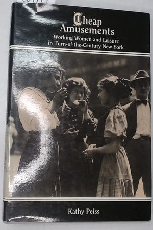 Cheap Amusements:Working Women & Leisure In Turnofthecentury New York,Used