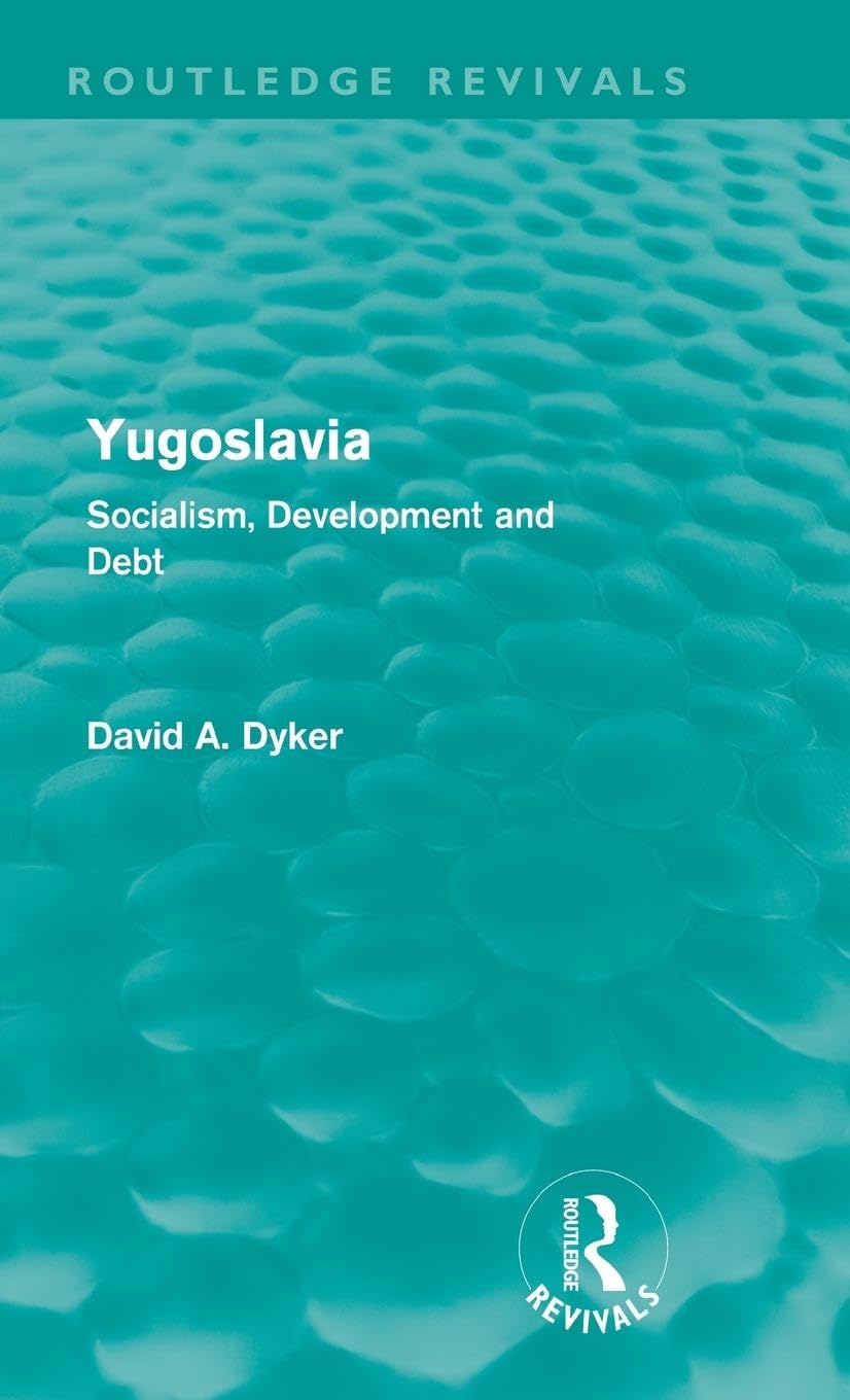 Yugoslavia: Socialism, Development And Debt (Routledge Revivals),Used