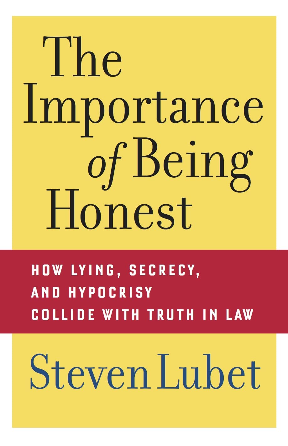 The Importance Of Being Honest: How Lying, Secrecy, And Hypocrisy Collide With Truth In Law,Used