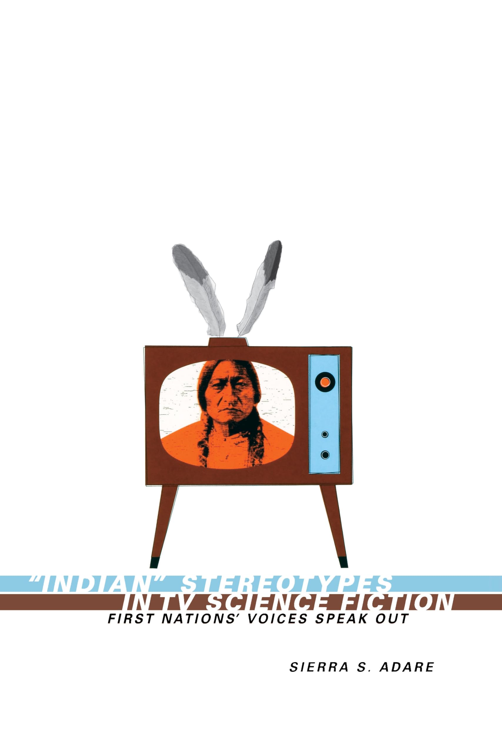 Indian Stereotypes In Tv Science Fiction: First Nations' Voices Speak Out,Used