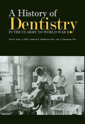 A History of Dentistry in the U.S. Army to World War II,Used