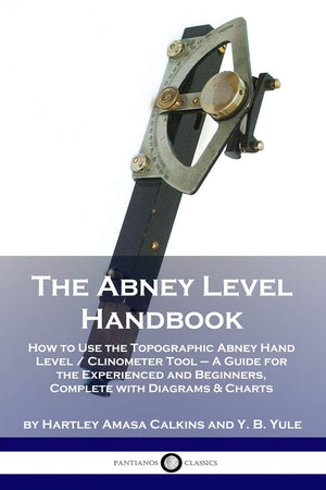 The Abney Level Handbook: How to Use the Topographic Abney Hand Level / Clinometer Tool  A Guide for the Experienced and Beginn,Used