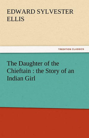 The Daughter of the Chieftain: The Story of an Indian Girl,Used