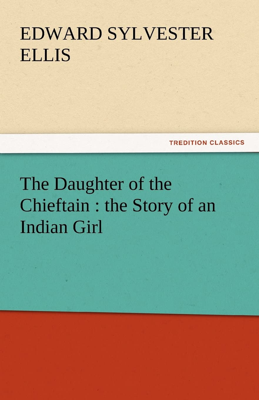 The Daughter of the Chieftain: The Story of an Indian Girl,Used